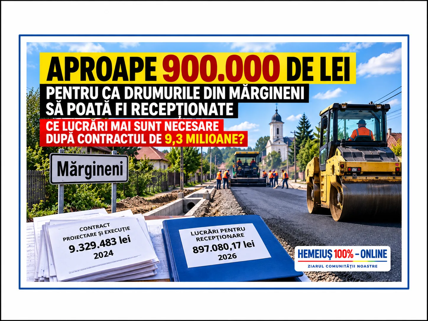 APROAPE 900.000 DE LEI PENTRU CA DRUMURILE DIN MĂRGINENI SĂ POATĂ FI RECEPȚIONATE. CE LUCRĂRI MAI SUNT NECESARE DUPĂ CONTRACTUL DE 9,3 MILIOANE?