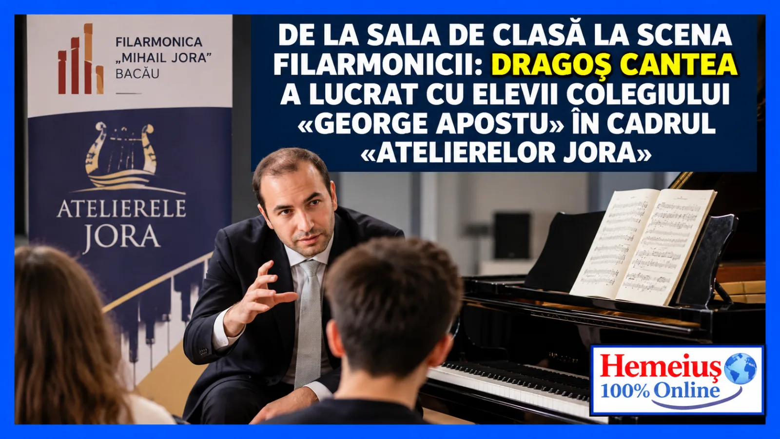 DE LA SALA DE CLASĂ LA SCENA FILARMONICII: DRAGOȘ CANTEA A LUCRAT CU ELEVII COLEGIULUI «GEORGE APOSTU» ÎN CADRUL «ATELIERELOR JORA»