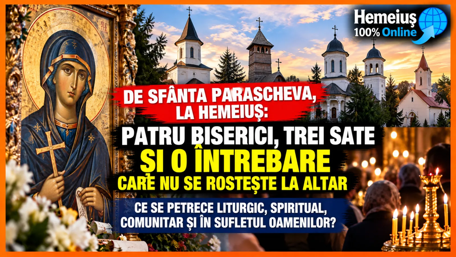 DE SFÂNTA PARASCHEVA, LA HEMEIUȘ: CINCI BISERICI, TREI SATE ȘI DOUĂ PROGRAME LITURGICE CONFIRMATE. UNDE ȘI LA CE ORE SE VOR RUGA CREDINCIOȘII PE 14 OCTOMBRIE 2026