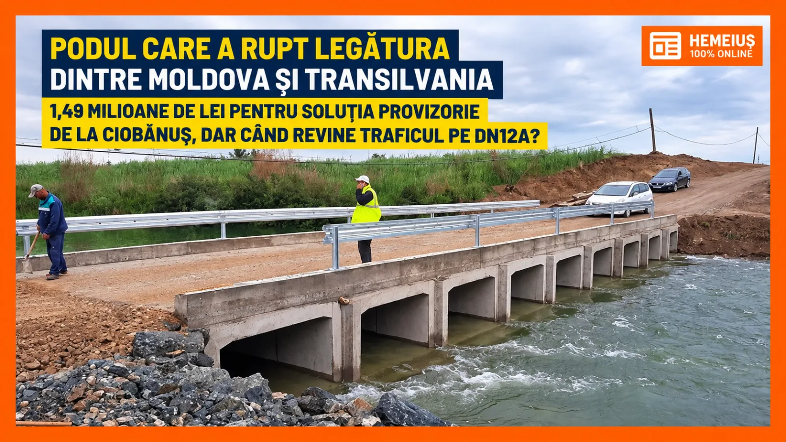 PODUL CARE A RUPT LEGĂTURA DINTRE MOLDOVA ȘI TRANSILVANIA. 1,49 MILIOANE DE LEI PENTRU SOLUȚIA PROVIZORIE DE LA CIOBĂNUȘ, DAR CÂND REVINE TRAFICUL PE DN12A?