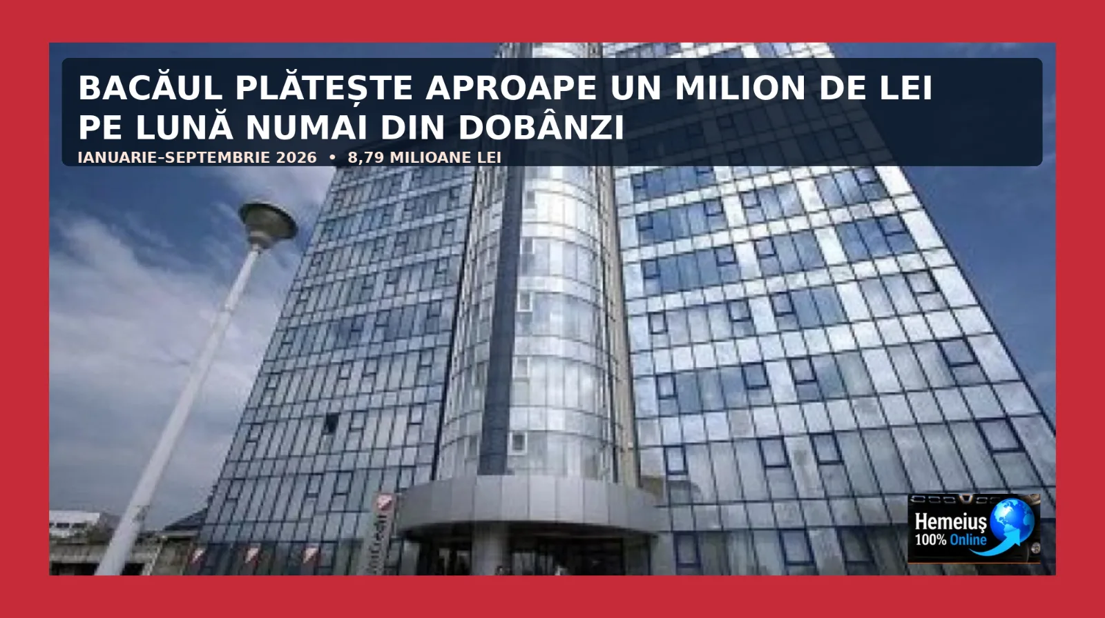 BACĂUL PLĂTEȘTE APROAPE UN MILION DE LEI LUNAR NUMAI DIN DOBÂNZI. 8,79 MILIOANE DE LEI ÎN PRIMELE NOUĂ LUNI DIN 2026