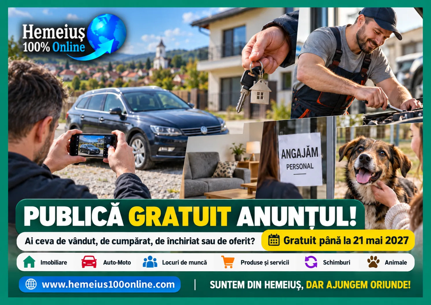 AI CEVA DE VÂNDUT, DE CUMPĂRAT, DE ÎNCHIRIAT SAU DE OFERIT? NU MAI PLĂTI CA SĂ TE FACI AUZIT! HEMEIUȘ 100% ONLINE ÎȚI PUBLICĂ GRATUIT ANUNȚUL!