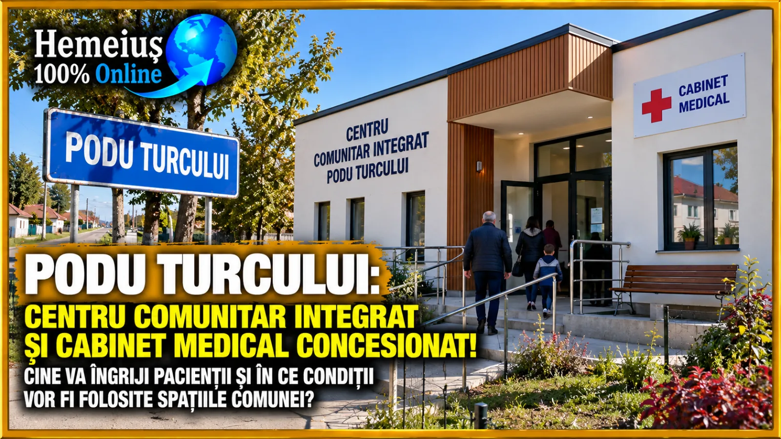 PODU TURCULUI: CENTRU COMUNITAR INTEGRAT ȘI CABINET MEDICAL CONCESIONAT! CINE VA ÎNGRIJI PACIENȚII ȘI ÎN CE CONDIȚII VOR FI FOLOSITE SPAȚIILE COMUNEI?