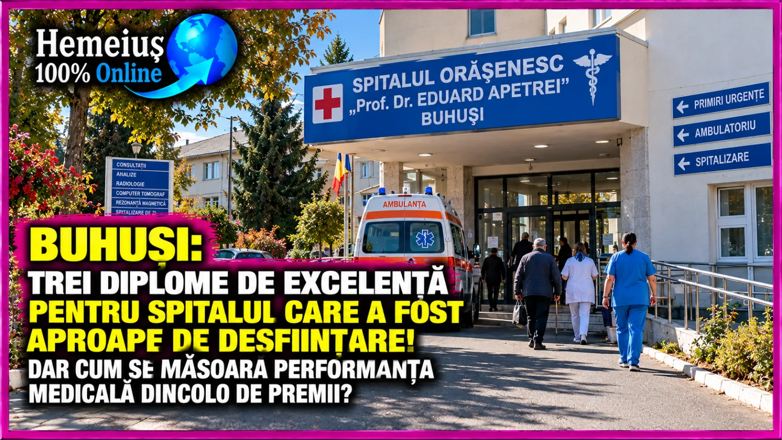 BUHUȘI: TREI DIPLOME DE EXCELENȚĂ PENTRU SPITALUL CARE A FOST APROAPE DE DESFIINȚARE! DAR CUM SE MĂSOARĂ PERFORMANȚA MEDICALĂ DINCOLO DE PREMII?