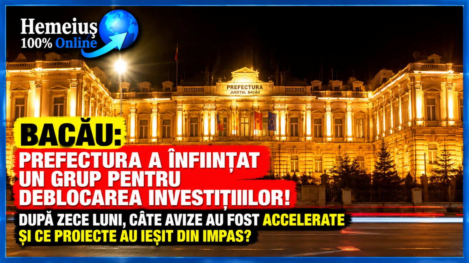 BACĂU: PREFECTURA A ÎNFIINȚAT UN GRUP PENTRU DEBLOCAREA INVESTIȚIILOR PUBLICE! DUPĂ ZECE LUNI, CE PROIECTE AU FOST AJUTATE ȘI CÂT TIMP S-A CÂȘTIGAT LA AVIZARE?