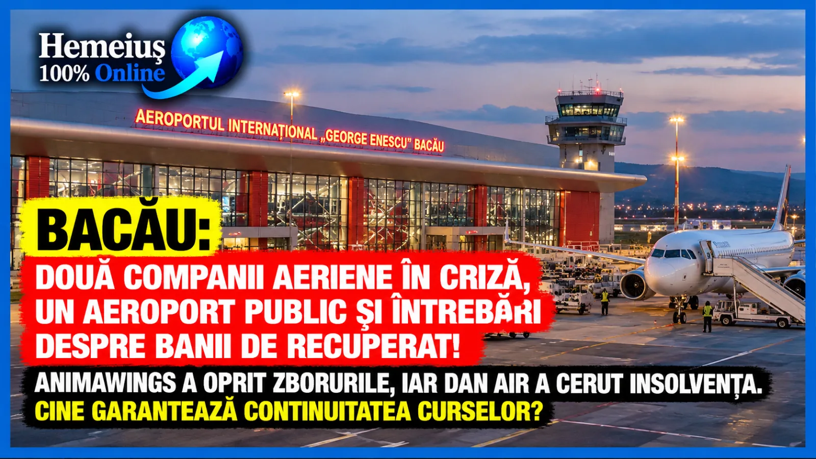 BACĂU: DOUĂ COMPANII AERIENE ÎN CRIZĂ, UN AEROPORT PUBLIC ȘI ÎNTREBĂRI DESPRE BANII DE RECUPERAT! ANIMAWINGS A OPRIT ZBORURILE, IAR DAN AIR A CERUT INSOLVENȚA. CINE GARANTEAZĂ CONTINUITATEA CURSELOR?
